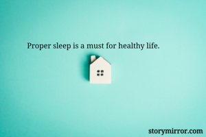 Proper sleep is...