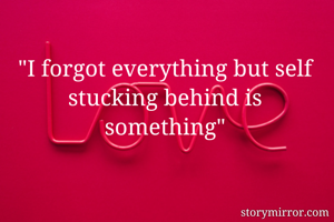 "I forgot everything but self stucking behind is something"