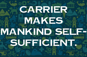 Carrier makes mankind self-sufficient.