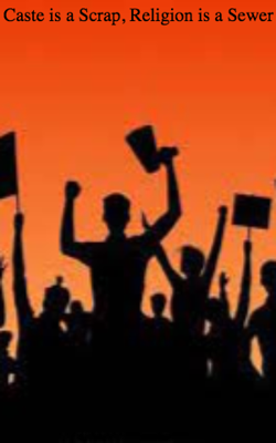 Caste is a Scrap, Religion is a Sewer