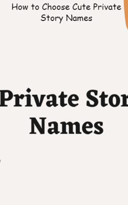 How to Choose Cute Private Story Names