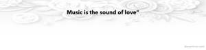 Music is the sound of love”