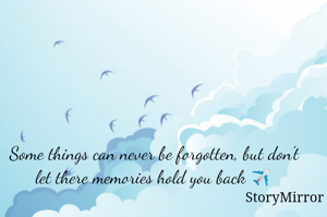 Some things can never be forgotten, but don't let there memories hold you back ✈️