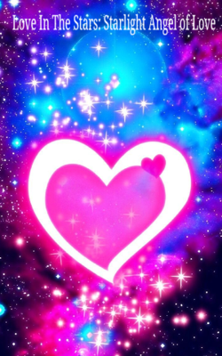 Love In The Stars: Starlight Angel of Love