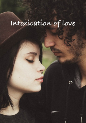 Intoxication Of Love