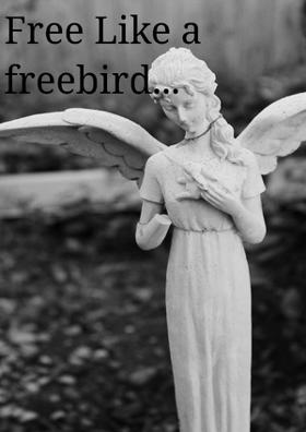 Free...Like A Freebird....