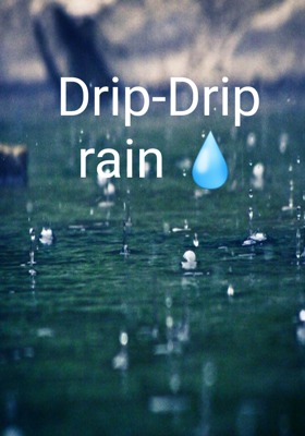 Drip-Drip rain 💧