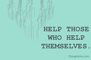 HELP THOSE
WHO HELP
THEMSELVES.