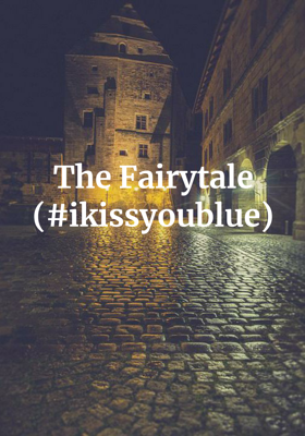 The Fairytale (#ikissyoublue)