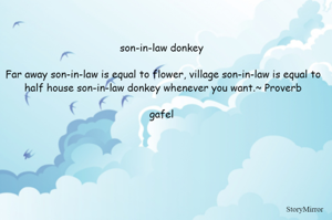 son-in-law donkey 

Far away son-in-law is equal to flower, village son-in-law is equal to half house son-in-law donkey whenever you want.~ Proverb

gafel 
