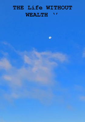 THE Life WITHOUT WEALTH ‘’

