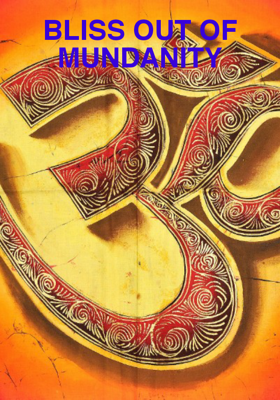 BLISS OUT OF MUNDANITY
