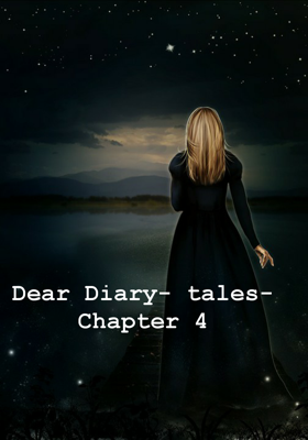 Dear Diary- tales- Chapter 4