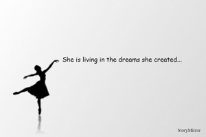 She is living in the dreams she created...
