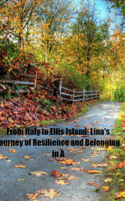 From Italy To Ellis Island: Lina's Journey Of Resilience And Belonging In A
