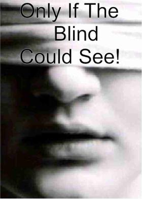 Only If The Blind Could See!