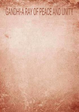 Gandhi - A Ray Of Peace And Unity