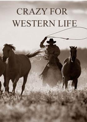 CRAZY FOR WESTERN LIFE