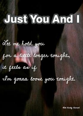 Just You And I.