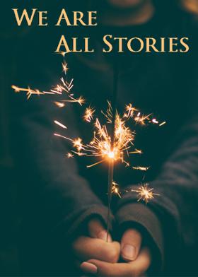 We Are All Stories