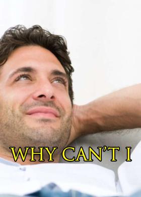 WHY CAN’T I