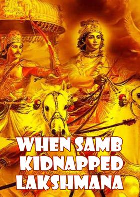When Samb Kidnapped Lakshmana