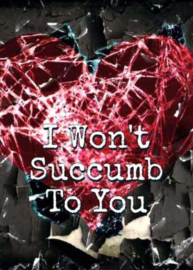 I Won't Succumb To You