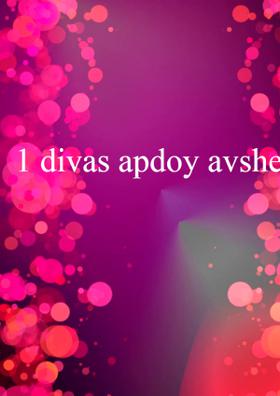 1 divas apdoy avshe..!