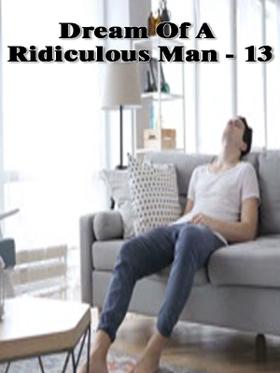 Dream Of A Ridiculous Man - 13