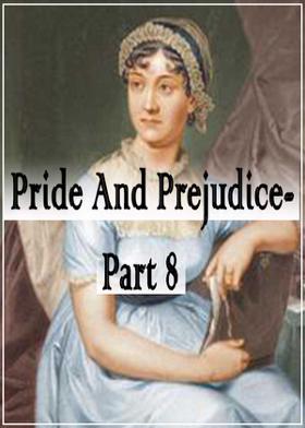 Pride And Prejudice- Part 8
