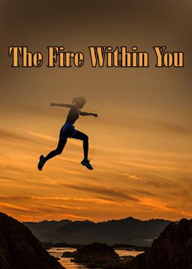 The Fire Within You