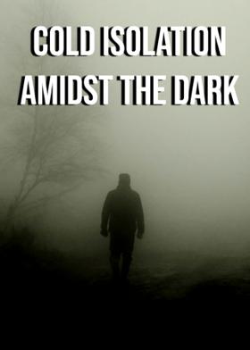 Cold Isolation Amidst The Dark