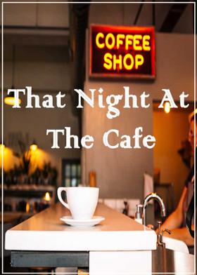 That Night At The Cafe