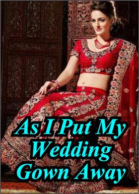 As I Put My Wedding Gown Away