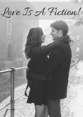 Love Is A Fiction!