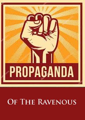 Propaganda Of The Ravenous