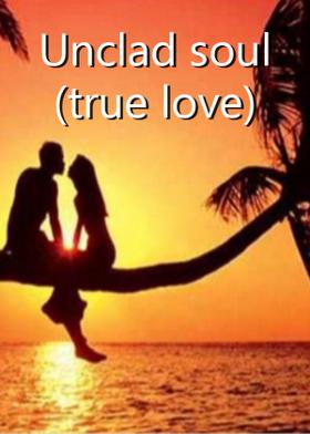 Unclad soul(true love)