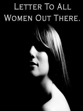 Letter To All Women Out There.