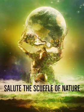 Salute the scuffle of Nature