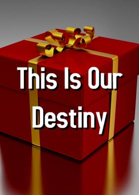 This Is Our Destiny