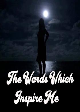 The Words Which Inspire Me