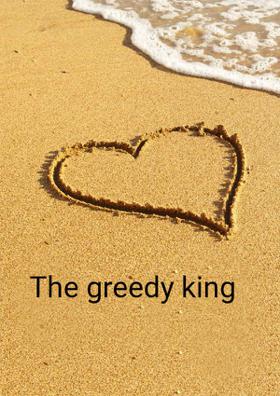The Greedy King