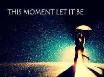 This Moment Let It Be
