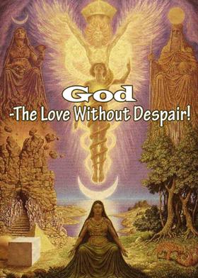 God-The Love Without Despair!