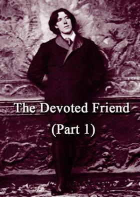 The Devoted Friend (Part 1)