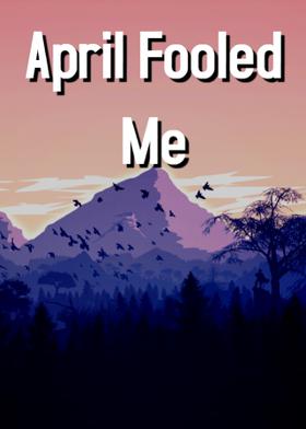 April Fooled Me