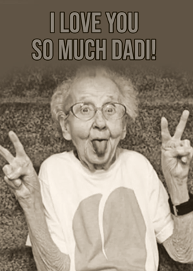 I love you so much Dadi!
