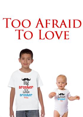 TOO AFRAID TO LOVE