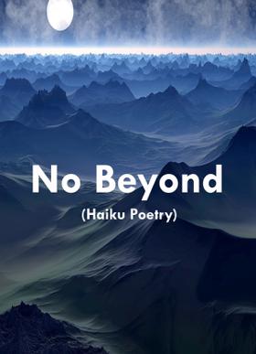 No Beyond (Haiku Poetry)