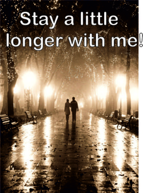 Stay a little longer with me!